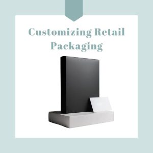 Customizing retail packaging boxes wholesale